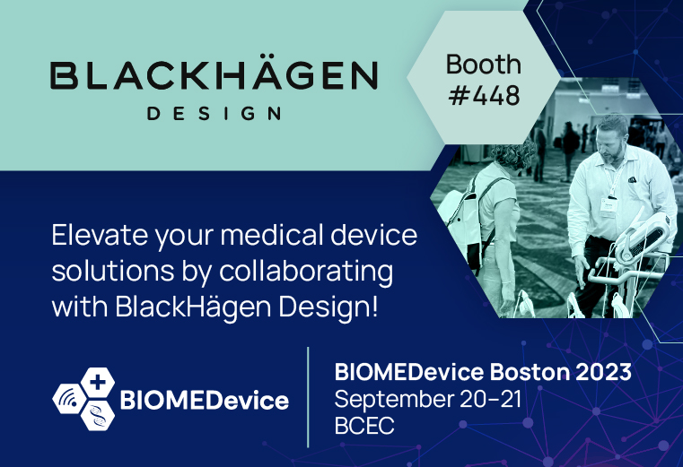 BIOMEDevice Boston 2023 • BlackHägen Design is at booth #448.